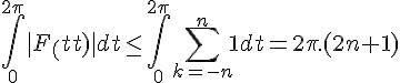 \Large{\Bigint_{0}^{2\pi}|F_n(t)|dt}\le \Bigint_{0}^{2\pi} \sum_{k=-n}^{n} 1 dt = 2\pi.(2n+1)